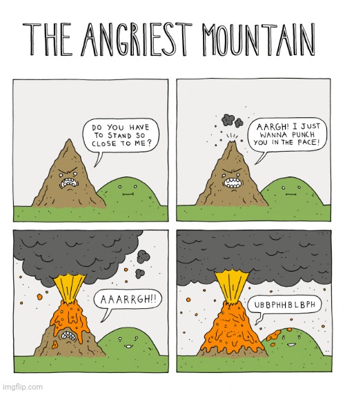 The angriest mountain comic | image tagged in mountain,volcano,comics/cartoons,comics,comic,mountains | made w/ Imgflip meme maker