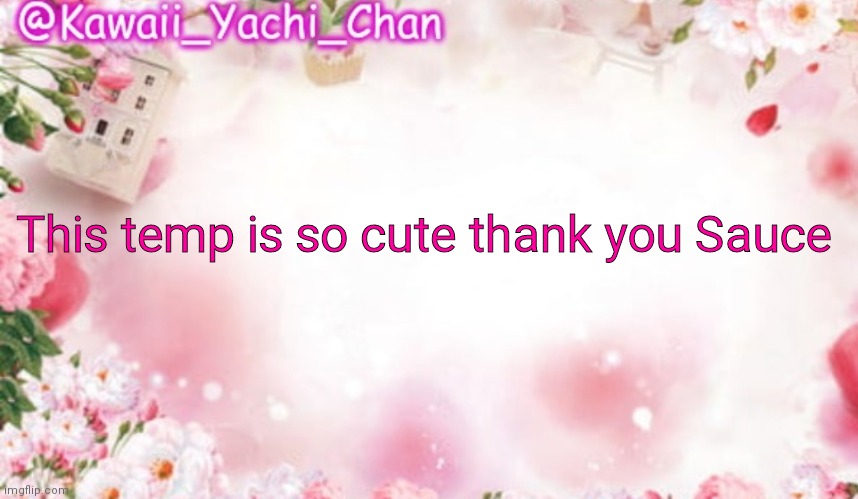 Yachi's follower temp | This temp is so cute thank you Sauce | image tagged in yachi's follower temp | made w/ Imgflip meme maker