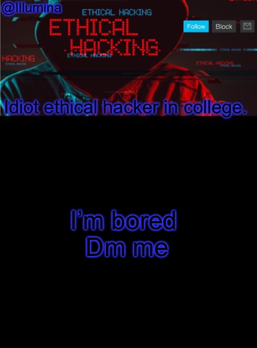 Illumina ethical hacking temp (extended) | I’m bored 
Dm me | image tagged in illumina ethical hacking temp extended | made w/ Imgflip meme maker