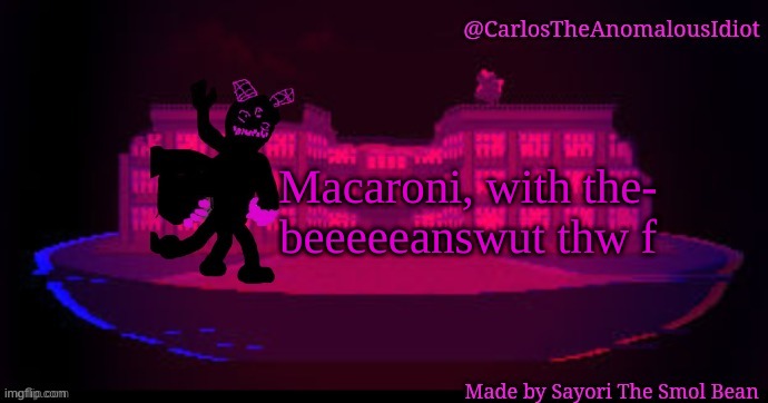 ... | Macaroni, with the-
beeeeeanswut thw f | made w/ Imgflip meme maker