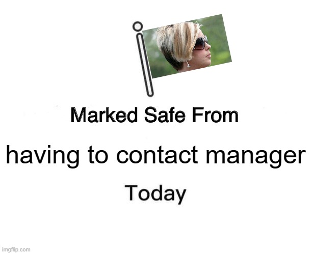 Marked Safe From | having to contact manager | image tagged in memes,marked safe from | made w/ Imgflip meme maker