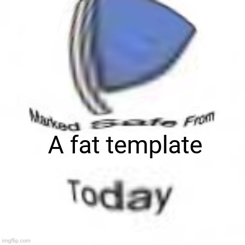 A fat template | made w/ Imgflip meme maker