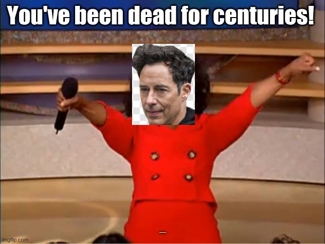Oprah you get a.... | You've been dead for centuries! You've been dead for centuries! | image tagged in oprah you get a,arrowverse,cw,the flash | made w/ Imgflip meme maker