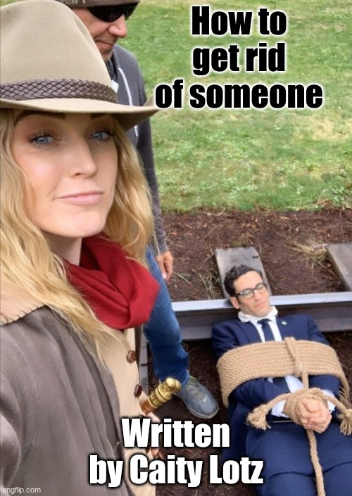 Behind the scenes on Legends of Tomorrow- it's normal... |  How to get rid of someone; Written by Caity Lotz | image tagged in caity lotz,cw,legends of tomorrow,arrowverse | made w/ Imgflip meme maker