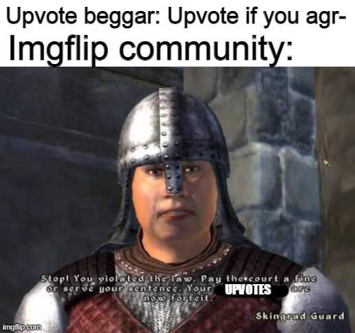Upvote beggar detected on Imgflipian solo |  Imgflip community:; Upvote beggar: Upvote if you agr-; UPVOTES | image tagged in stop you violated the law,upvote begging,upvote if you agree,memes | made w/ Imgflip meme maker
