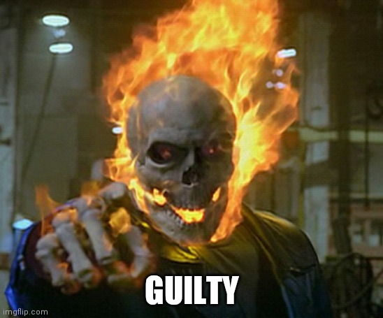 ghost rider | GUILTY | image tagged in ghost rider | made w/ Imgflip meme maker