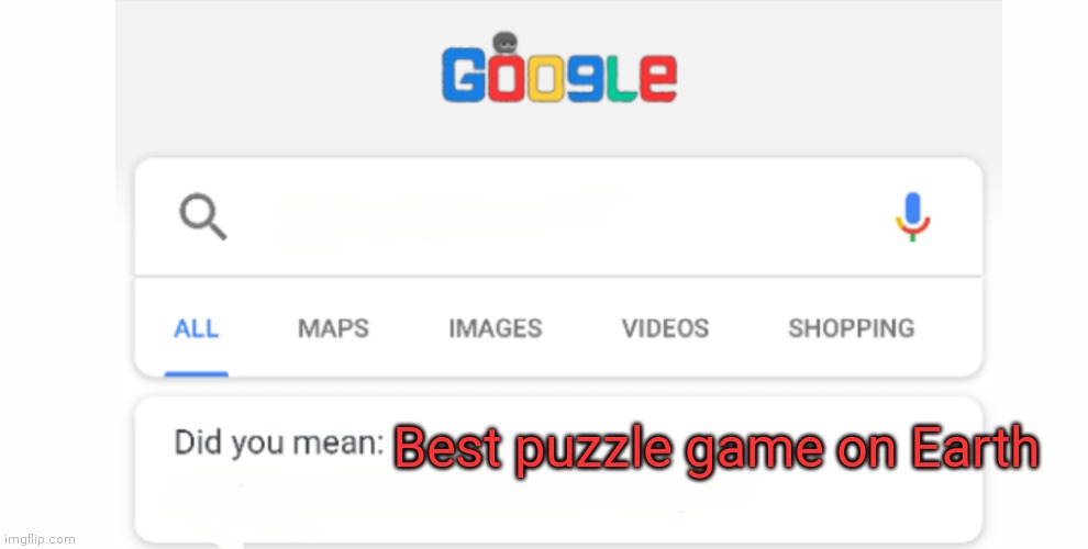 Google Do You Mean | Best puzzle game on Earth | image tagged in google do you mean | made w/ Imgflip meme maker