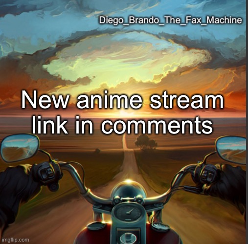 It is called anime_things | New anime stream link in comments | image tagged in diego_brando_the_fax_machine,new stream | made w/ Imgflip meme maker