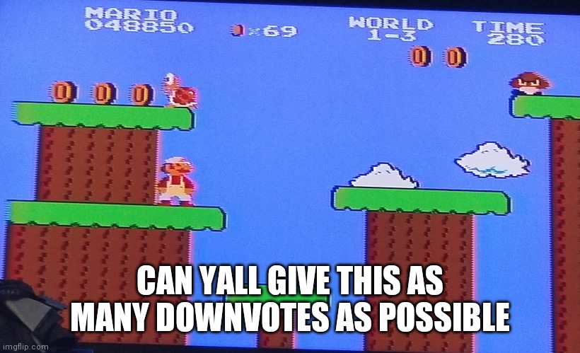 Super mario 69 coins | CAN YALL GIVE THIS AS MANY DOWNVOTES AS POSSIBLE | image tagged in super mario 69 coins | made w/ Imgflip meme maker