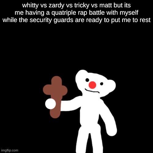 Nurpo holding a Cross | whitty vs zardy vs tricky vs matt but its me having a quatriple rap battle with myself while the security guards are ready to put me to rest | image tagged in nurpo holding a cross | made w/ Imgflip meme maker
