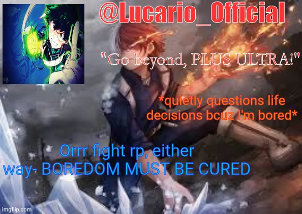*quietly questions life decisions bcuz I'm bored*; Orrr fight rp, either way- BOREDOM MUST BE CURED | made w/ Imgflip meme maker