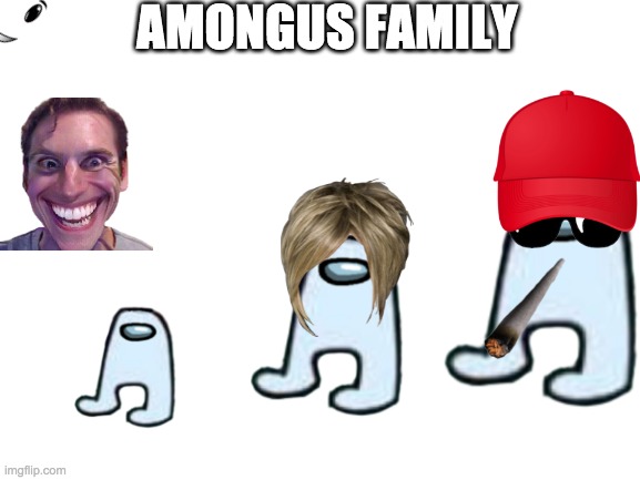 help me | AMONGUS FAMILY | image tagged in blank white template | made w/ Imgflip meme maker