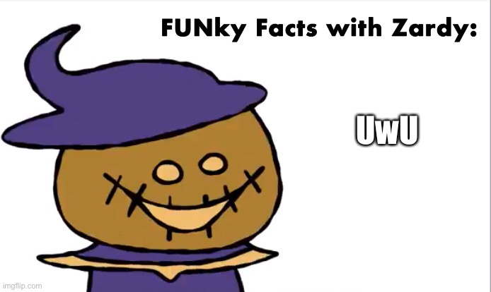 FUNky Facts with Zardy | UwU | image tagged in funky facts with zardy | made w/ Imgflip meme maker