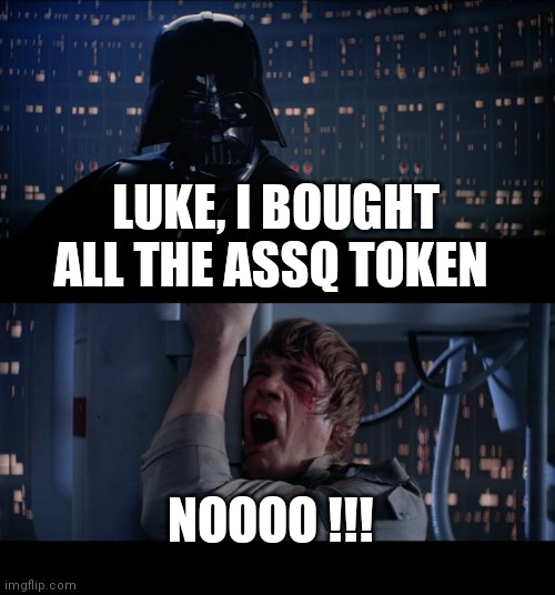 All The ASSQ Token | LUKE, I BOUGHT ALL THE ASSQ TOKEN; NOOOO !!! | image tagged in memes,star wars no | made w/ Imgflip meme maker