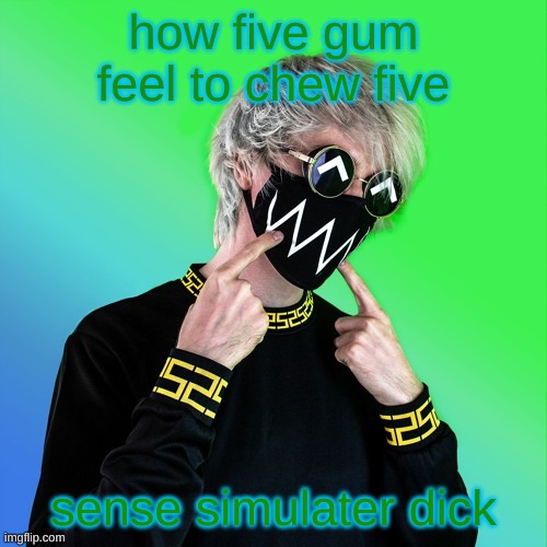 Tokyo Machine | how five gum feel to chew five; sense simulater dick | image tagged in tokyo machine | made w/ Imgflip meme maker