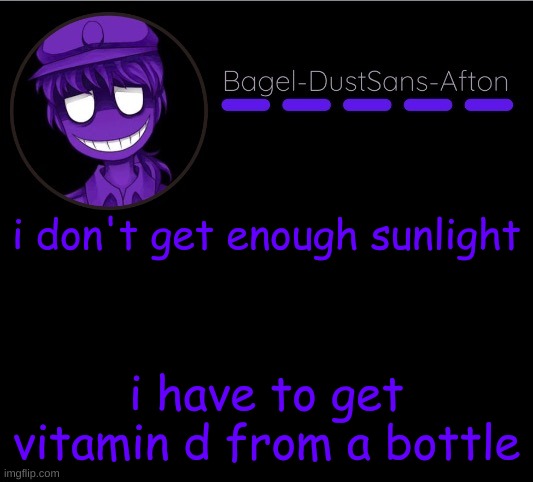 e | i don't get enough sunlight; i have to get vitamin d from a bottle | image tagged in announcement thing 12 | made w/ Imgflip meme maker