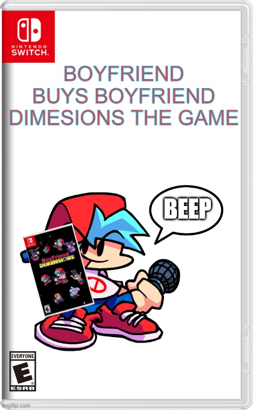 Boyfriend Buys Boyfriends Dimesions the Game | BOYFRIEND BUYS BOYFRIEND DIMESIONS THE GAME; BEEP | image tagged in nintendo switch,boyfriend | made w/ Imgflip meme maker