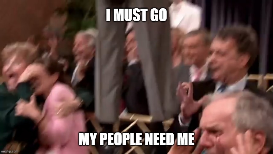 Everyone's a critic | I MUST GO; MY PEOPLE NEED ME | image tagged in snl,saturday night live,i must go,i must go my people need me | made w/ Imgflip meme maker