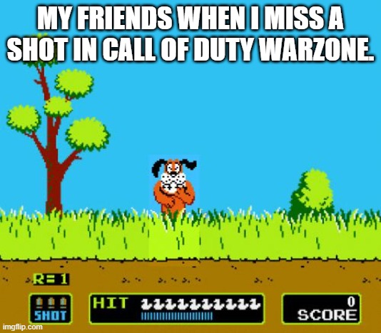 nintendo laugh | MY FRIENDS WHEN I MISS A SHOT IN CALL OF DUTY WARZONE. | image tagged in nintendo laugh | made w/ Imgflip meme maker