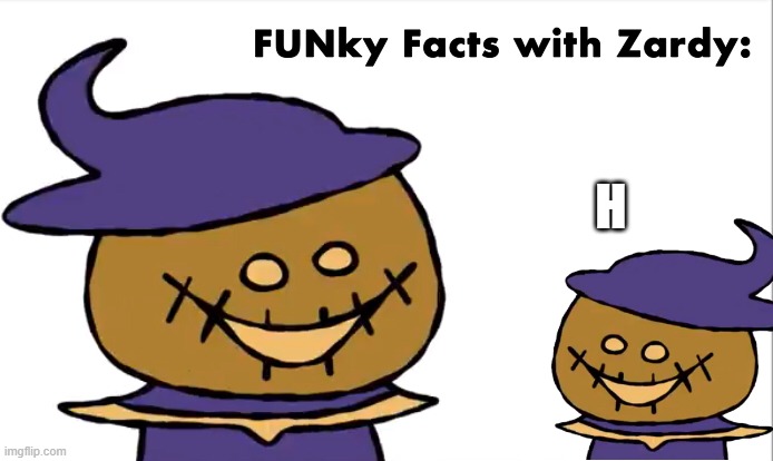 FUNky Facts with Zardy | H | image tagged in funky facts with zardy | made w/ Imgflip meme maker
