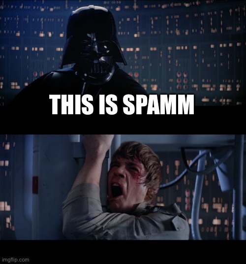Star Wars No | THIS IS SPAMM | image tagged in memes,star wars no | made w/ Imgflip meme maker