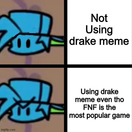 Bebabooo |  Not Using drake meme; Using drake meme even tho FNF is the most popular game | image tagged in fnf | made w/ Imgflip meme maker
