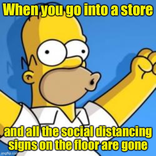 Going, going, . . . | When you go into a store; and all the social distancing signs on the floor are gone | image tagged in wow good job,covid-19 | made w/ Imgflip meme maker