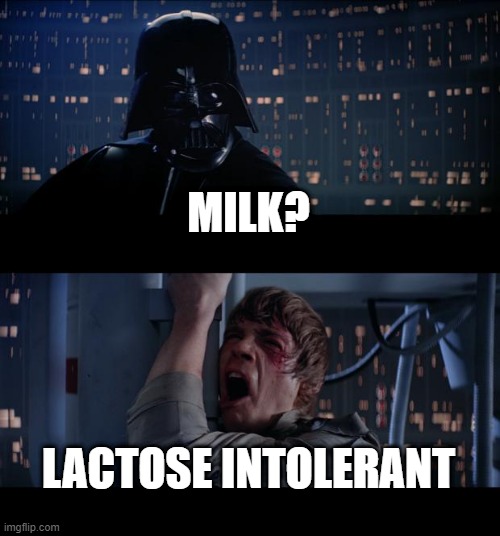 Star Wars No | MILK? LACTOSE INTOLERANT | image tagged in memes,star wars no | made w/ Imgflip meme maker