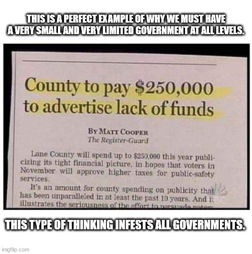 Taxation is theft.  It is not our patriotic duty.  It is not the price of civilization. | THIS IS A PERFECT EXAMPLE OF WHY WE MUST HAVE A VERY SMALL AND VERY LIMITED GOVERNMENT AT ALL LEVELS. THIS TYPE OF THINKING INFESTS ALL GOVERNMENTS. | image tagged in taxation is theft,government stupidity,democrats | made w/ Imgflip meme maker