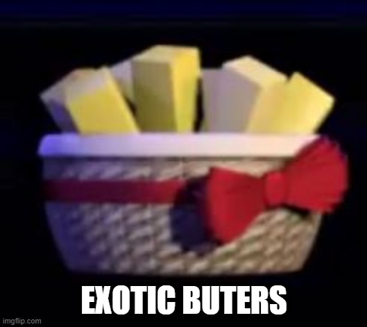 exotic butters |  EXOTIC BUTERS | image tagged in best fnaf,exotic butters,fnaf,fnaf sister location,five nights at freddy's | made w/ Imgflip meme maker