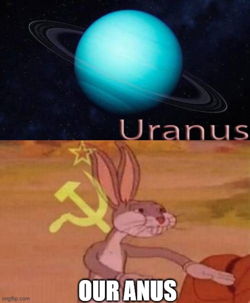 OUR ANUS | image tagged in our | made w/ Imgflip meme maker