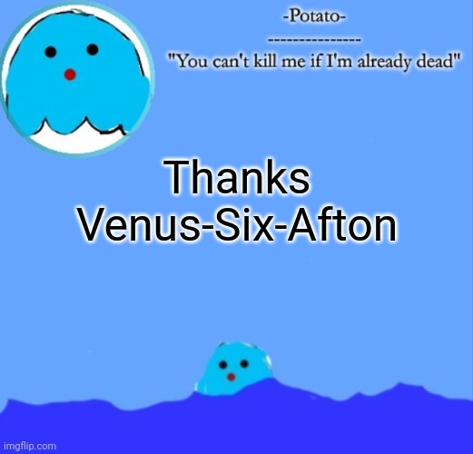 E | Thanks Venus-Six-Afton | image tagged in -potato- squish announcement | made w/ Imgflip meme maker