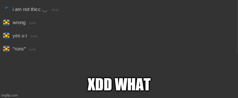 XD | XDD WHAT | made w/ Imgflip meme maker