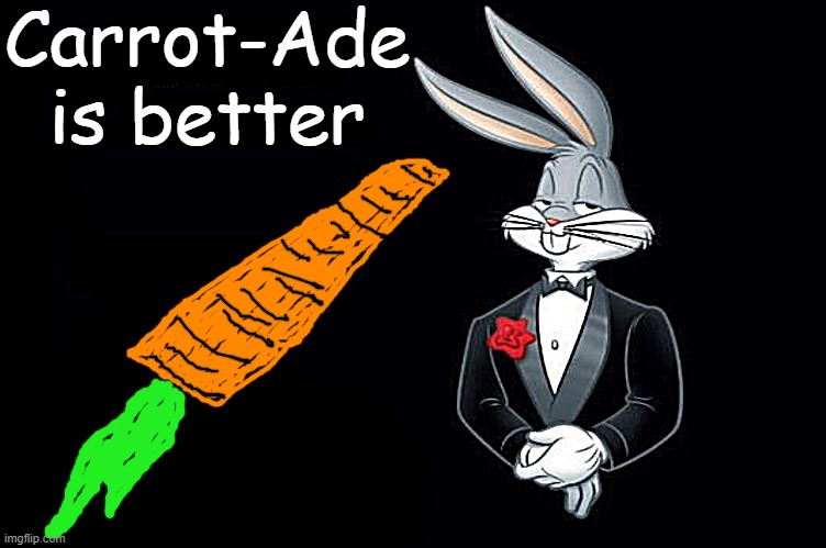 Bugs bunny I wish all empty template | Carrot-Ade is better | image tagged in bugs bunny i wish all empty template | made w/ Imgflip meme maker