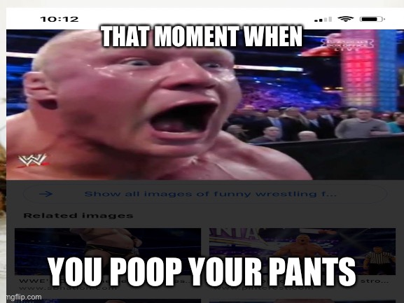 THAT MOMENT WHEN; YOU POOP YOUR PANTS | made w/ Imgflip meme maker