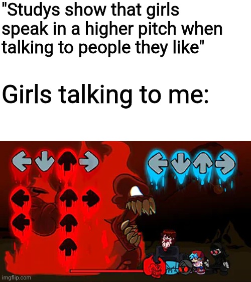 Tricky phase 3 be like | "Studys show that girls speak in a higher pitch when talking to people they like"; Girls talking to me: | image tagged in friday night funkin,mods,madness combat | made w/ Imgflip meme maker