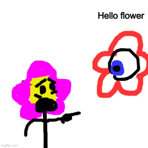 Flower scared of a omega mart flower | Hello flower | image tagged in memes,blank transparent square | made w/ Imgflip meme maker