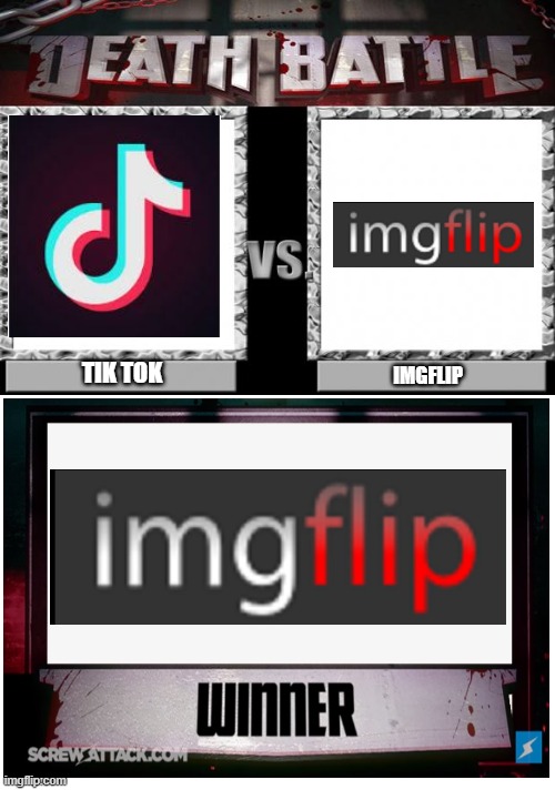 Imgflip vs Tik Tok and Imgflip won | TIK TOK; IMGFLIP | image tagged in death battle | made w/ Imgflip meme maker