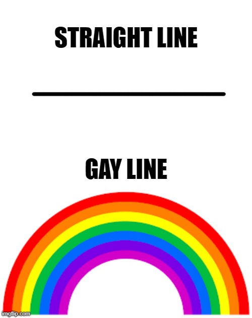 no title |  STRAIGHT LINE; GAY LINE | image tagged in memes,straight,line,rainbows | made w/ Imgflip meme maker