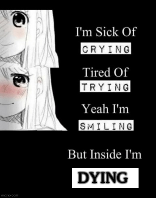 im sick of crying bla | DYING | image tagged in im sick of crying bla | made w/ Imgflip meme maker