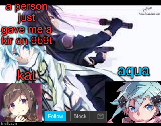 fem kirito | a person just gave me a kir on 9b9t | image tagged in fem kirito | made w/ Imgflip meme maker