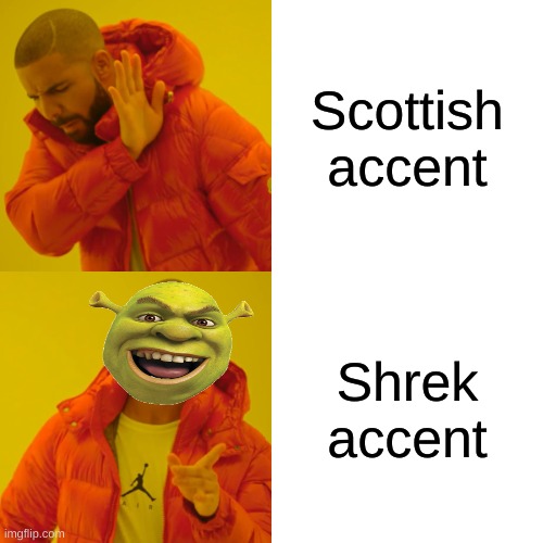 shrek accent | Scottish accent; Shrek accent | image tagged in memes,drake hotline bling,funny,shrek,shrek memes,drake | made w/ Imgflip meme maker