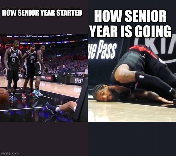 HOW SENIOR YEAR IS GOING; HOW SENIOR YEAR STARTED | image tagged in funny | made w/ Imgflip meme maker