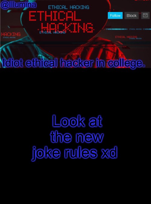 Illumina ethical hacking temp (extended) | Look at the new joke rules xd | image tagged in illumina ethical hacking temp extended | made w/ Imgflip meme maker