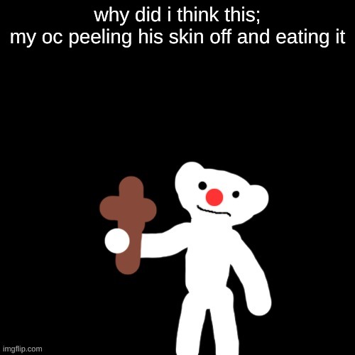 Nurpo be like: BEGONE, I D I O T | why did i think this;
my oc peeling his skin off and eating it | image tagged in nurpo holding a cross | made w/ Imgflip meme maker