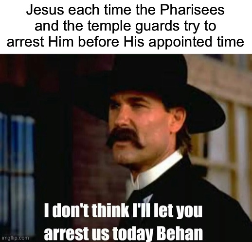 Jesus each time the Pharisees and the temple guards try to arrest Him before His appointed time | image tagged in blank white template,tombstone,jesus,christian,bible,christianity | made w/ Imgflip meme maker