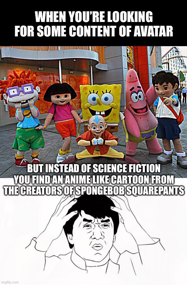 image tagged in avatar,science fiction,movies,nickelodeon,jackie chan wtf,memes | made w/ Imgflip meme maker