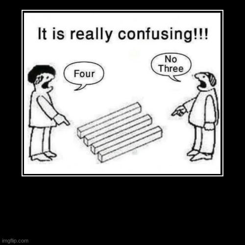What do yall see 4 or 3? | image tagged in visible confusion,demotivationals | made w/ Imgflip demotivational maker