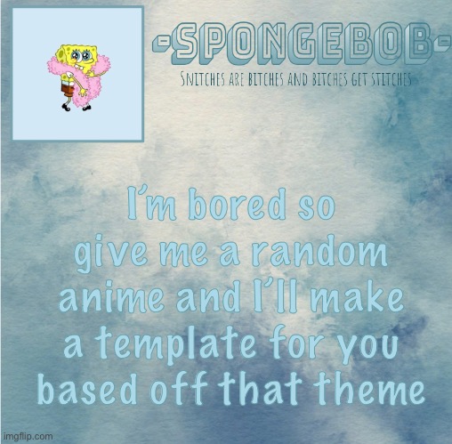 A N I M E | I’m bored so give me a random anime and I’ll make a template for you based off that theme | image tagged in sponge temp | made w/ Imgflip meme maker
