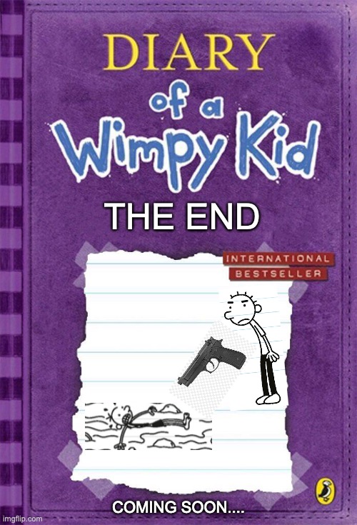 New DOAWK Fanfiction Announcement | THE END; COMING SOON.... | image tagged in wimpy kid template | made w/ Imgflip meme maker